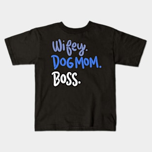 Wifey, Dog Mom, Boss Kids T-Shirt